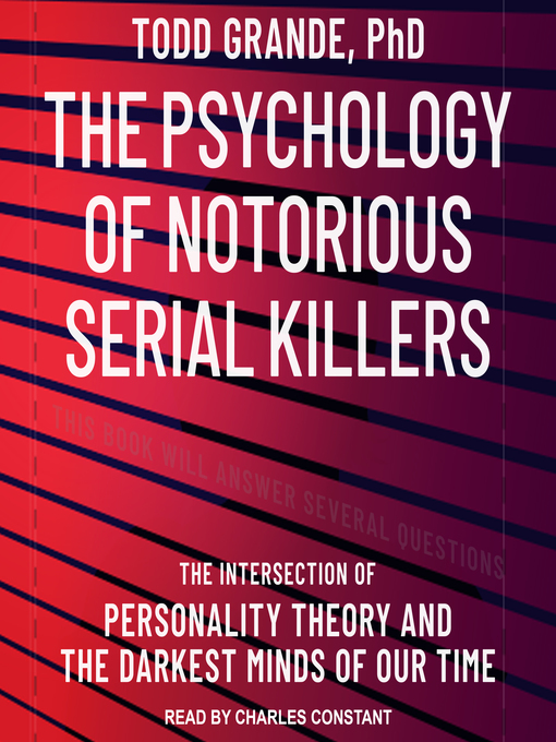 Title details for The Psychology of Notorious Serial Killers by Todd Grande, PhD - Available